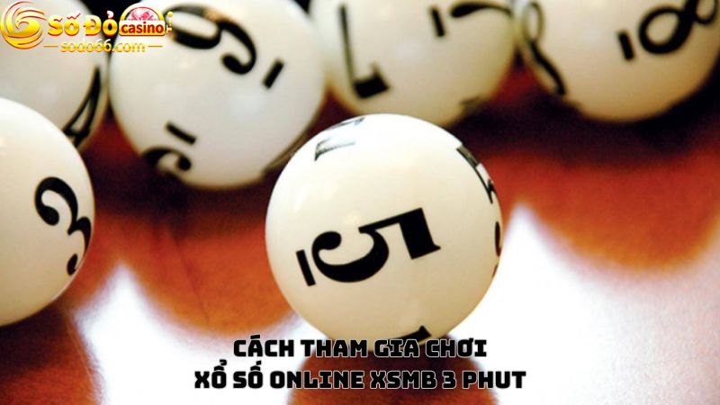 Hướng dẫn cách tham gia chơi xổ số online Xsmb 3 phut